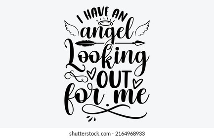 I have an angel looking out for me - Memorial t shirt design, Hand drawn lettering phrase, Calligraphy graphic design, SVG Files for Cutting Cricut and Silhouette