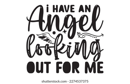 I have an angel looking out for me svg, Veteran t-shirt design, Memorial day svg, Hmemorial day svg design and Craft Designs background, Calligraphy graphic design typography and Hand written, EPS 10