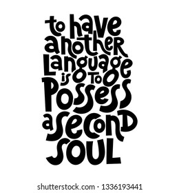 To have another language is to possess a second soul. Vector quote lettering about online, distance education, language course. Hand written slogan for social media, banner, poster, prints, sticker.