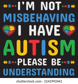 I Have Autism Im Not, Autism Graphic Tshirt Design