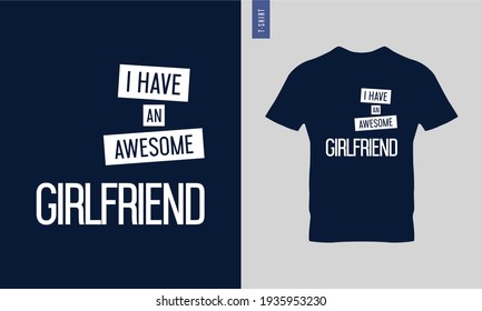 I have an awesome girlfriend - Typography t-shirt design. Lettering quote illustration. Trendy t-shirt design. Suitable for clothing printing business.
