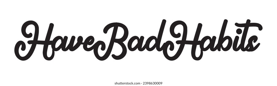 have bad habits text on white background.