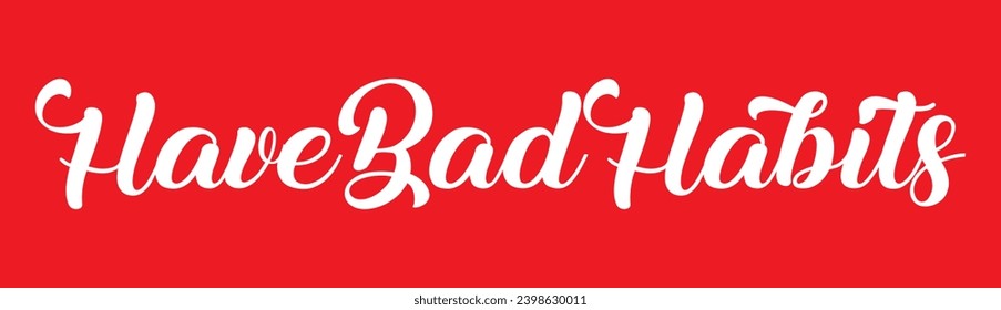 have bad habits text on red background.