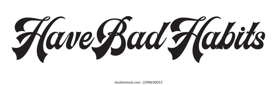 have bad habits text on white background.