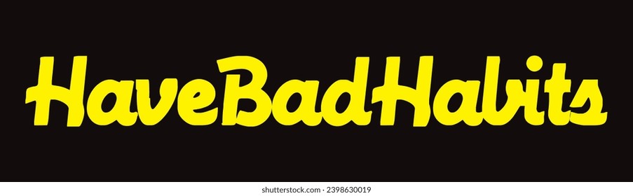have bad habits text on black background.