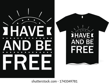Have and be free-hand drawing lettering, t-shirt design, Best Inspirational Quote - Typography T-Shirt Design