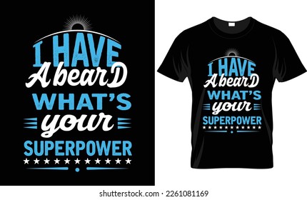  I have a beard what's your superpower t shirt design. Typography t shirt design, unique t shirt design.