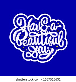 Have a beautifil day. Vector hand lettering illustration. Inspiration phrase. Bright sticker.