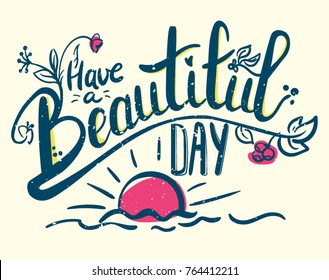 Have a beautiful day hand drawn color lettering. Leaves, flowers, berries, sun and the seacute and kind poster