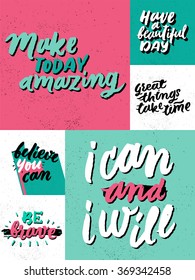 "Have a beautiful day", "Make today amazing", "i can and i will", "be brave", "Believe you can". 
Inspirational and motivational quotes. 
Hand lettering and custom typography for your designs.