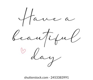 Have a beautiful day Photography Overlay Quote Lettering minimal typographic art on white background