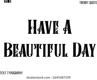 Have A Beautiful Day  Retro Bold Typography Text Trendy Quote For T-Shirt Designs