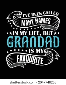 I have been called many names in my life, but grandad is my favourite, Grand Father, Grandpa T-shirt Design