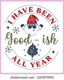 I have been good-ish all year. Funny Christmas quote and saying vector. Hand drawn lettering phrase for Christmas. Good for T shirt print, poster, card, mug, and gift design.