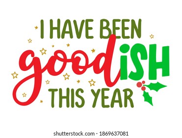 I have been goodish this year - Calligraphy phrase for Christmas. Hand drawn lettering for Xmas. Good for t-shirt, mug, gift, greetings cards, invitations. Holiday quotes. Naughty or nice list.