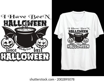 i have been Halloween  ready for since last Halloween t-shirt design  