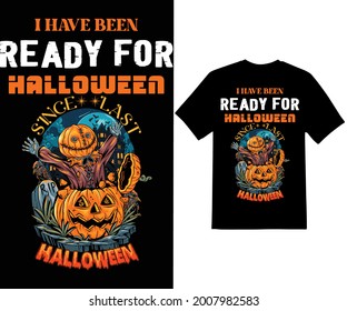 I Have Been Ready For Halloween
Since Last T-Shirt