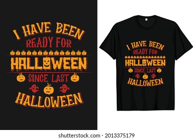 I have been ready for Halloween since last Halloween vintage typography T-shirt Design