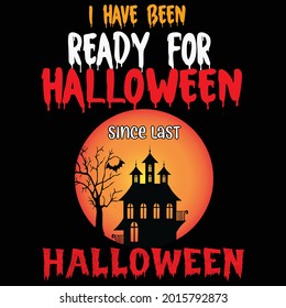 I have been ready for Halloween since last Halloween t-shirt design, vector file.