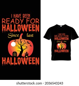 I have been ready for Halloween since last Halloween  T Shirt 