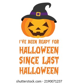 I Have Been Ready For Halloween Since Last  Halloween Tshirt Design