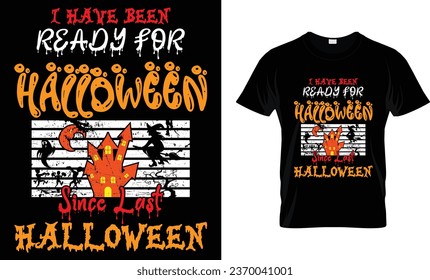 I have been ready for Halloween since last Halloween - Halloween Shirt