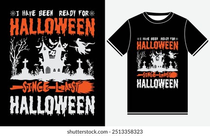 I Have Been  Ready For Halloween Since Last Halloween T-shirt, Halloween T shirt Design, Pumpkin Ghost, Cute Ghost, Halloween Elements, Vector illustration, Funny Horror T shirt Design