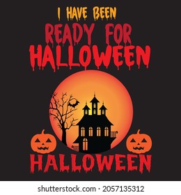 I have been ready for Halloween t shirt design, vector file.