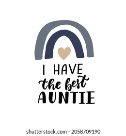 I have best auntie. Baby t-shirt design element. Hand lettering quote. 