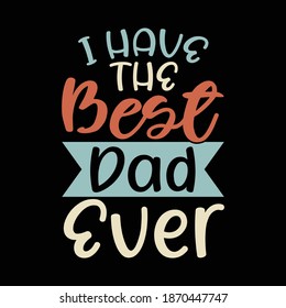 I Have The Best Bad Ever. Typography Motivational Quotes Design, Printing For T shirt, Banner, Poster, Mug Etc, Vector Illustration