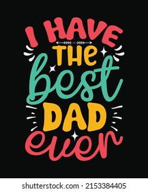 I have the best dad ever Father day T-shirt Design