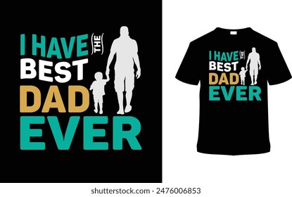 I Have The Best Dad Ever Father's Day Typography T shirt Design, vector illustration, graphic template, print on demand, vintage, textile fabrics, retro style, element, apparel, dad tshirt, daddy tee