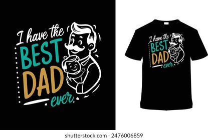 I Have The Best Dad Ever Father's Day T shirt Design, vector illustration, graphic template, print on demand, typography, vintage, eps 10, textile fabrics, retro style, element, apparel, dad tee