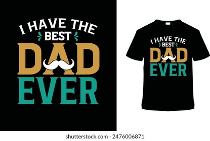 I Have The Best Dad Ever Father's Day T shirt Design, vector illustration, graphic template, print on demand, typography, vintage, textile fabrics, retro style, element, apparel, dad tee, daddy tshirt