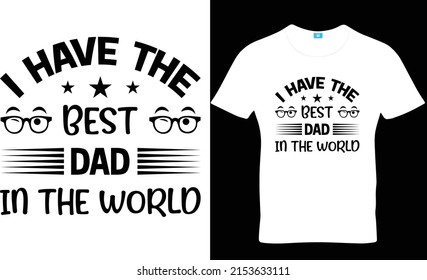 I have the best dad in the world, Father's Day T-Shirt Design, Dad Svg
