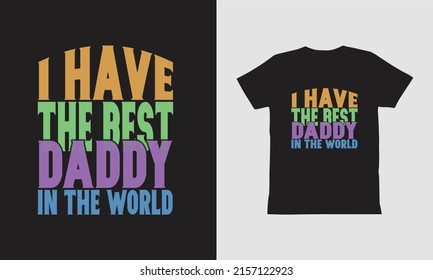 I have the Best Daddy in the World-T shirt ,Fathers Day Design. 