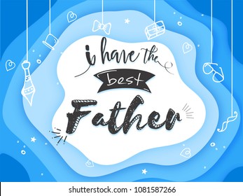 I have the best Father typography on blue layered paper background with hanging men utility products doodle.