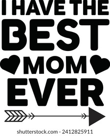 I have the best mom ever T-shirt, Vector File svg
