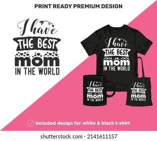 I Have the Best Mom. Print-ready design for shirts mugs decor wall art vinyl other printing media. Cute Printable SVG cut files for Black and White Sublimation printing. Mother's Day surprise gift.