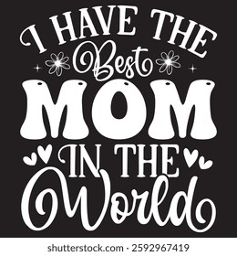 I have the best mom in the Typography T-shirt Design  Vector art eps.file