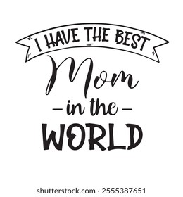 i have the best mom in the world background inspirational positive quotes, motivational, typography, lettering design