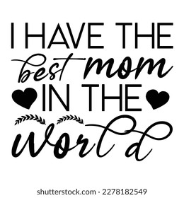 I have the best mom in the world mother day text with arrow and butterfly heart cut file cricut silhouette vector, Lettering, Message, Positive, Poster, Productive, Quote , background, Banner