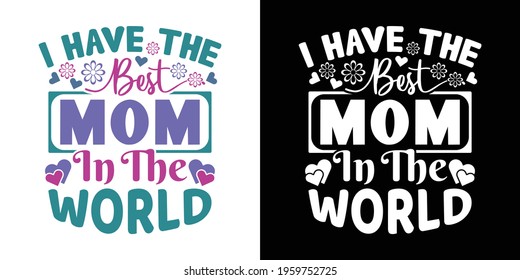 I Have The Best Mom In The World Printable Vector Illustration