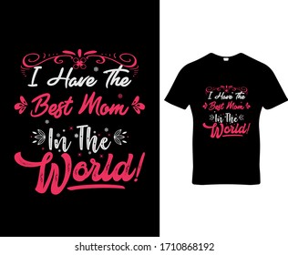 I have the best mom in the world.mom quote typography t-shirt design template vector.