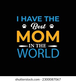 I have the best mom in the world quote mother's day typography t-shirt design, Mother's day t-shirt design, Mom t-shirt design