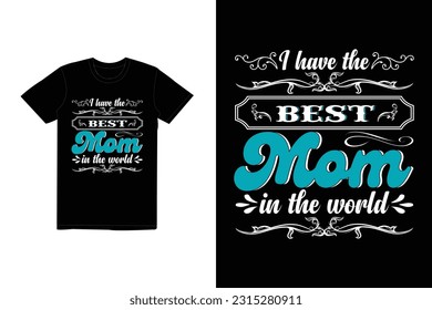 I have the best mom in the world quote Mother's Day typography t-shirt design, Mom t-shirt design.