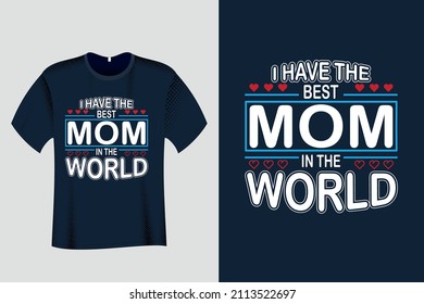 Tengo la mejor mamá del mundo en el diseño de camisetas