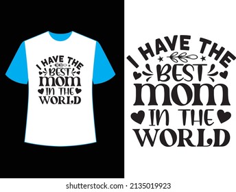 I have the best mom in the world t shirt design.