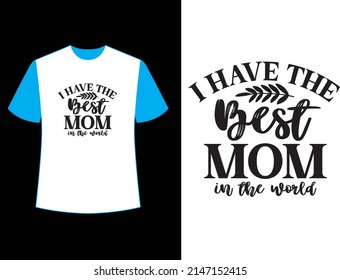 i have the best mom in the world  t shirt design.