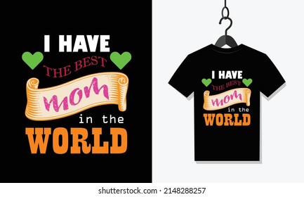 I have the best mom in the world t shirt  vector design, best mom t-shirt design